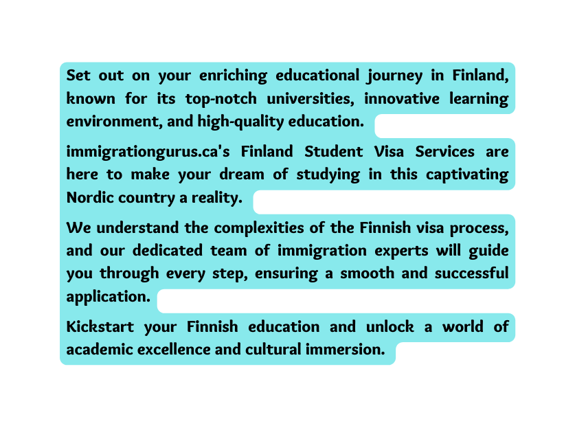 Set out on your enriching educational journey in Finland known for its top notch universities innovative learning environment and high quality education immigrationgurus ca s Finland Student Visa Services are here to make your dream of studying in this captivating Nordic country a reality We understand the complexities of the Finnish visa process and our dedicated team of immigration experts will guide you through every step ensuring a smooth and successful application Kickstart your Finnish education and unlock a world of academic excellence and cultural immersion