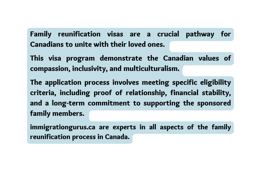 Family reunification visas are a crucial pathway for Canadians to unite with their loved ones This visa program demonstrate the Canadian values of compassion inclusivity and multiculturalism The application process involves meeting specific eligibility criteria including proof of relationship financial stability and a long term commitment to supporting the sponsored family members immigrationgurus ca are experts in all aspects of the family reunification process in Canada